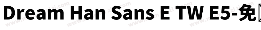 Dream Han Sans E TW E5字体转换